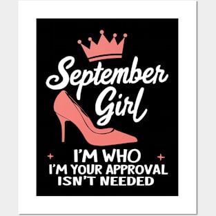 September Girl, I'm Who I'm Your Approval Isn't Needed Posters and Art